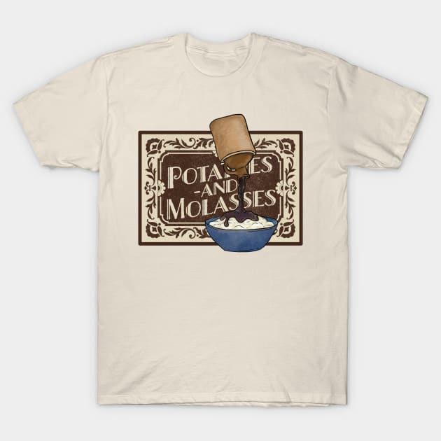 Potatoes and Molasses T-Shirt by NeaandTheBeard